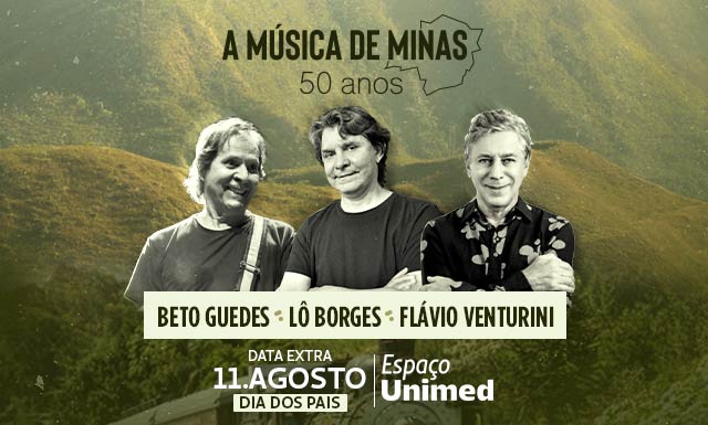 Lô Borges, Beto Guedes e Flávio Venturini com “A Música de Minas” em comemoração ao Dia dos Pais no Espaço Unimed