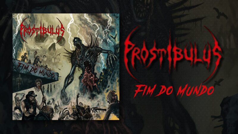 PROSTIBULUS: Novo single, “Fim Do Mundo, é oficialmente lançado – ouça agora AQUI!